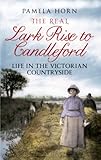 The Real Lark Rise to Candleford: Life in the Victorian Countryside