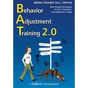 Behavior Adjustment Training 2.0: New Practical Techniques for Fear, Frustration, and Aggression in Dogs