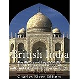 British India: The History and Legacy of the British Raj and the Partition of India and Pakistan into Separate Nations
