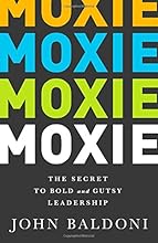 MOXIE: The Secret to Bold and Gutsy Leadership