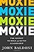 MOXIE: The Secret to Bold and Gutsy Leadership - Book by John Baldoni