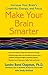 Make Your Brain Smarter: Increase Your Brain's Creativity, Energy, and Focus