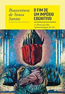 Livro O fim do império cognitivo: A afirmação das epistemologias do Sul