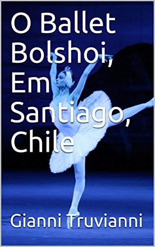 O Ballet Bolshoi, Em Santiago, Chile (Portuguese Edition)