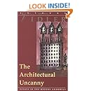 The Architectural Uncanny: Essays in the Modern Unhomely