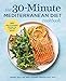 The 30-Minute Mediterranean Diet Cookbook: 101 Easy, Flavorful Recipes for Lifelong Health by Serena Ball RD, Deanna Segrave-Daly RD