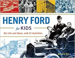 Henry Ford For Kids: His Life And Ideas, With 21 Activities (61) (For Kids  Series): Reis, Ronald A.: 9781613730904: Amazon.com: Books