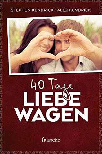 40 Tage Liebe Wagen Stephen Kendrick Alex Kendrick