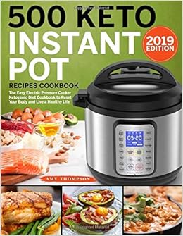 500 Keto Instant Pot Recipes Cookbook: The Easy Electric Pressure Cooker Ketogenic Diet Cookbook to Reset Your Body and Live a Healthy Life 500 Keto Instant Pot Recipes Cookbook: The Easy Electric Pressure Cooker Ketogenic Diet Cookbook to Reset Your Body and Live a Healthy Life