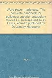 Word power made easy: The complete handbook for building a superior vocabulary Revised & enlarged edition by Lewis, Norman published by Doubleday Hardcover