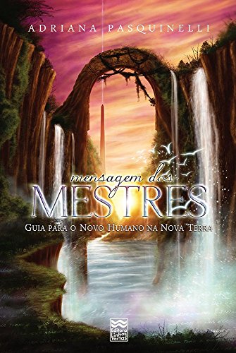 Mensagem dos Mestres: Guia para o Novo Humano na Nova Terra (Portuguese Edition)