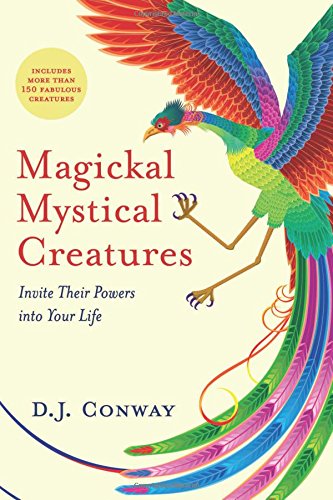 Magickal, Mystical Creatures: Invite Their Powers into Your Life by D.J. Conway