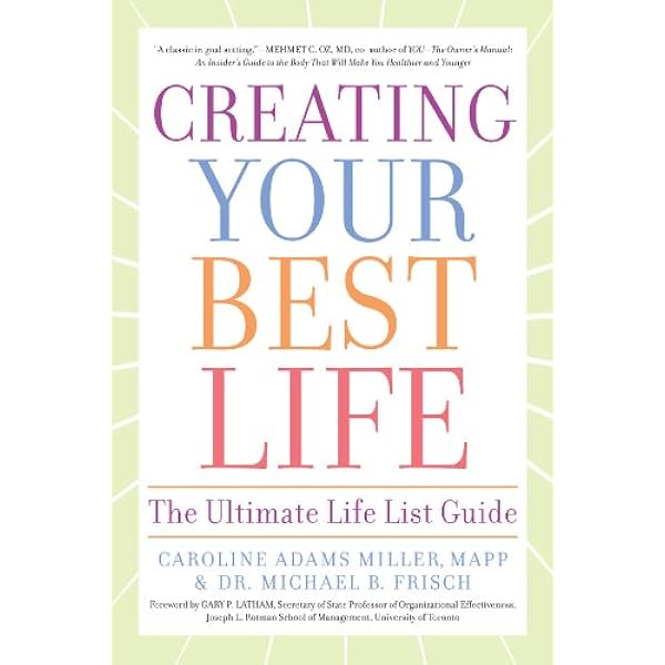 Creating Your Best Life The Ultimate Life List Guide Miller Mapp Caroline Adams Frisch Dr Michael B Amazon Com Books