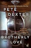 Brotherly Love: A Novel by Pete Dexter