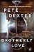 Brotherly Love: A Novel by Pete Dexter