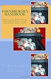 Pawnbroker's Handbook: How to Get Rich Buying and Selling Guns, Gold, and Other Good Stuff