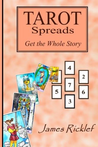 Tarot Spreads -- Get the Whole Story: Discover and create Tarot spreads for all occasions