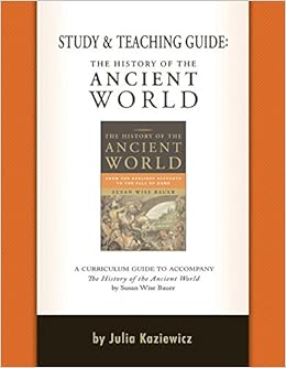Study and Teaching Guide: The History of the Ancient World Study and Teaching Guide: The History of the Ancient World