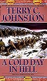 A Cold Day in Hell: The Spring Creek Encounters, the Cedar Creek Fight With Sitting Bull's Sioux, an by 
