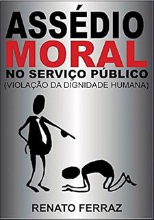 Livro ASSÉDIO MORAL NO SERVIÇO PÚBLICO (VIOLAÇÃO DA DIGNIDADE HUMANA)