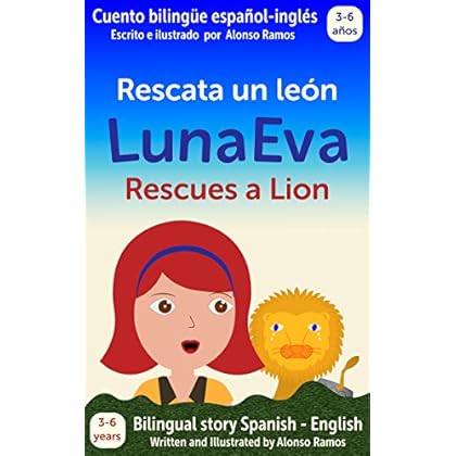 Luna Eva rescata un león, Luna Eva Rescues a Lion: Cuento bilingüe español - inglés, Bilingual story Spanish - English (Las Aventuras de Luna Eva - Luna Eva Adventures nº 1) Luna Eva rescata un león, Luna Eva Rescues a Lion: Cuento bilingüe español - inglés, Bilingual story Spanish - English (Las Aventuras de Luna Eva - Luna Eva Adventures nº 1)
