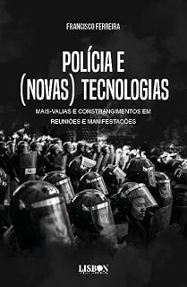 Livro Polícia e (Novas) Tecnologias - Mais-valias e Constrangimentos em Reuniões e Manifestações