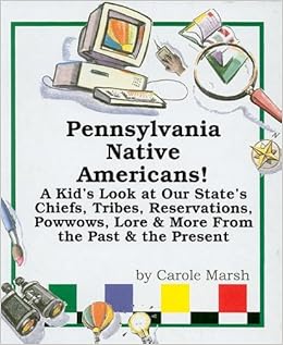 Pennsylvania Native Americans A Kid S Look At Our State S Chiefs Tribes Reservations Powwows Lore More From The Past The Present Carole Marsh State Books Marsh Carole 9780635023216 Amazon Com Books