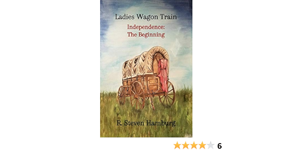 Ladies Wagon Train Independence The Beginning Kindle Edition By Hamburg R Religion Spirituality Kindle Ebooks Amazon Com