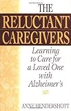 The Reluctant Caregivers: Learning to Care for a Loved One with Alzheimer's by 