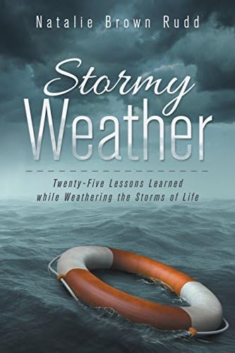 Stormy Weather: Twenty-Five Lessons Learned while Weathering the Storms of Life Paperback – February 23, 2015