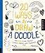 20 Ways to Draw a Doodle and 44 Other Zigzags, Twirls, Spirals, and Teardrops: A Sketchbook for Artists, Designers, and Doodlers