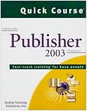 Quick Course in Microsoft Office Publisher 2003 : Fast-track Training for Busy People, , 1582780838