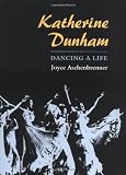 Katherine Dunham: DANCING A LIFE by Joyce Aschenbrenner