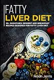 Fatty Liver Diet: 50+ Smoothies, Dessert and Breakfast Recipes designed for Fatty Liver Diet by Noah Jerris