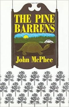 The Pine Barrens, by John McPhee The Pine Barrens, by John McPhee