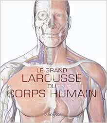 Le Grand Larousse Du Corps Humain Amazon Com Books Le Grand Larousse Du Corps Humain Amazon Com Books