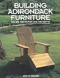 Building Adirondack Furniture: The Art, the History, and the How-To by John Wagner