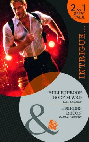 Bulletproof Bodyguard: Bulletproof Bodyguard / Heiress Recon (Mills & Boon Intrigue) by Kay Thomas (2011-03-18)