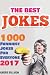 The Best Jokes: 1000 Funniest Jokes For Everyone 2017: Funny And Clever Short Stories and One-Line Jokes. Ultimate Edition (Volume 6)