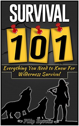 Survival 101: Everything You Need to Know For Wilderness Survival (Survival 101 books, survival guide, survival books)