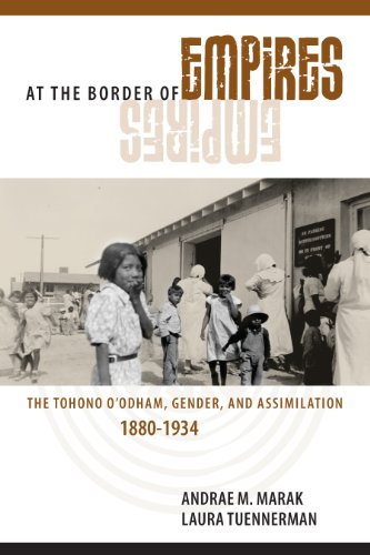 At the Border of Empires: The Tohono O'odham, Gender, and Assimilation, 1880-1934