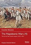 The Napoleonic Wars: The Fall of the French Empire 1813-1815 (4) by 