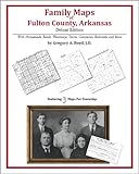Family Maps of Fulton County, Arkansas, Deluxe Edition : With Homesteads, Roads, Waterways, Towns, Cemeteries, Railroads, and More, Boyd, Gregory A., 142031419X