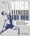 Yoga Fitness for Men: Build Strength, Improve Performance, and Increase Flexibility by Dean Pohlman