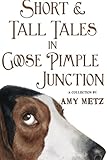 Short & Tall Tales in Goose Pimple Junction (Volume 3)