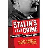 Stalin's Last Crime: The Plot Against the Jewish Doctors, 1948-1953