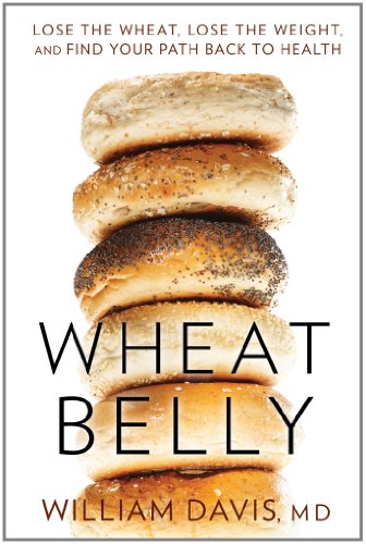 Wheat Belly: Lose the Wheat, Lose the Weight, and Find Your Path Back to Health