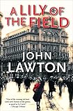 A Lily of the Field (Inspector Troy Thriller Book 7) by John Lawton