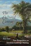 The Cultured Canvas : New Perspectives on American Landscape Painting, , 1611681987