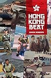 Hong Kong Beat: True Stories From One of the Last British Police Officers in Colonial Hong Kong by 
